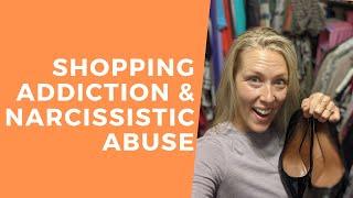 Shopping Addiction Oniomania and Narcissistic Abuse Correlation Explained