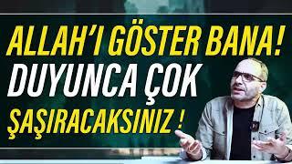 ALLAHI GÖSTER BANA! DUYUNCA ÇOK ŞAŞIRACAKSINIZ!