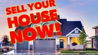 Should I Sell My House NOW? BEST Time To Sell Your Home FAST For Top $