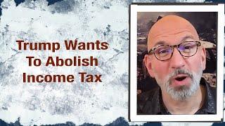 Trump wants to abolish the Income Tax