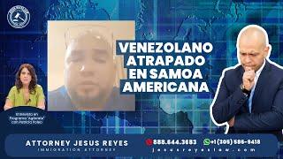 Venezolano atrapado en Samoa Americana #inmigración #jesusreyeslaw