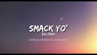 Beltran - SMACK YO (Enrique Moreno & Jivers Edit)