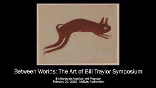 "Between Worlds: The Art of Bill Traylor" Symposium