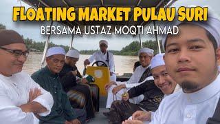 BAWA USTAZ MOQTI AHMAD KE FLOATING MARKET PULAU SURI