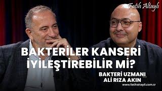 Bakteriler kanseri iyileştirebilir mi? / Bakteri Uzmanı Ali Rıza Akın & Fatih Altaylı