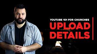 YouTube 101 for Churches - Video Upload Details