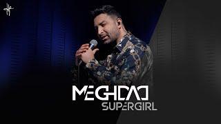 MEGHDAD - Supergirl (Live Performance)