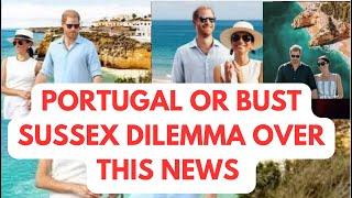 OH DEAR ..PORTUGAL OR BUST - SUMMER HOMES CRSIS #meghan #meghanmarkle #princeharrymeghanmarkle