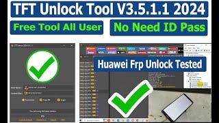 TFT Unlock Tools 2024 v3.5.1.1 | Free Tool Work Any User | Huawei FLA-LX2 FRP Bypass Just One Click