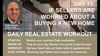 DAY 15: IF SELLERS ARE WORRIED ABOUT BUYING A NEW HOME