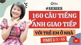 #series 160 CÂU TIẾNG ANH GIAO TIẾP VỚI TRẺ EM Ở NHÀ (Part 1: 1 - 15)| Eflita Edu