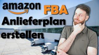 Amazon FBA Anlieferplan erstellen - Waren an Amazon Lager senden - Anleitung