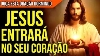 ORAÇÃO PARA DORMIR DEIXANDO JESUS ENTRAR NO SEU CORAÇÃO