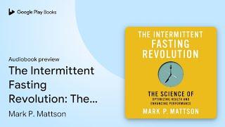 The Intermittent Fasting Revolution: The… by Mark P. Mattson · Audiobook preview