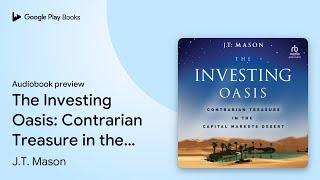 The Investing Oasis: Contrarian Treasure in the… by J.T. Mason · Audiobook preview