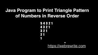 Java Program to Print Triangle Pattern of Numbers in Reverse Order