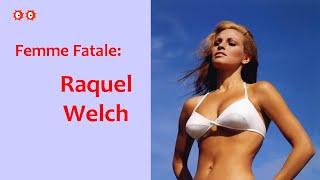 Femme Fatale: RAQUEL WELCH