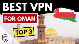 BEST VPN FOR OMAN  Top 3 Best VPN for Oman in 2024  Bypass Censorship & More