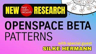 New Research! OPENSPACE BETA Patterns, with special guest Silke Hermann  BetaCodex LIVE #45