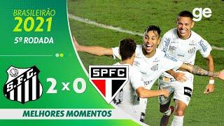 SANTOS 2 X 0 SÃO PAULO | MELHORES MOMENTOS | 5ª RODADA BRASILEIRÃO 2021 | ge.globo