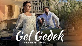 Şebnem Tovuzlu - Gel Gedek