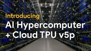 Introducing AI Hypercomputer with Cloud TPU v5p