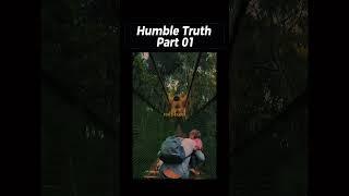 The Humble Truth - Part 01