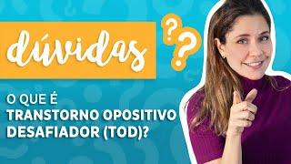 O que é Transtorno Opositivo Desafiador (TOD)?