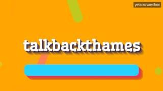 TALKBACKTHAMES - HOW TO SAY TALKBACKTHAMES? #talkbackthames