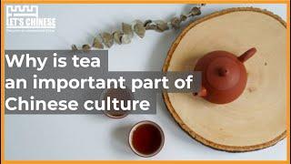 Why is tea an important part of Chinese culture | Let's Chinese