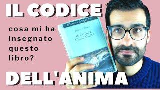 Cosa mi ha insegnato Il Codice dell'Anima? Psicorecensione di un libro senza tempo