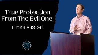 True Protection From The Evil One 1 John 5:18-20