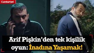 Arif Pişkin'den tek kişilik oyun: İnadına Yaşamak! "Öyle Bir Geçer Zaman Ki, Son Yaz, Yargı..."