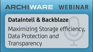 Maximize Storage Efficiency, Data Protection & Transparency: Archiware P5, Backblaze & DataIntell