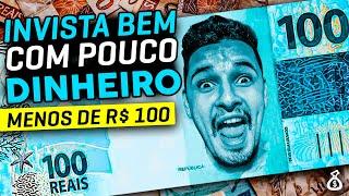  7 INVESTIMENTOS COM MENOS DE R$100 | Como investir com POUCO DINHEIRO?