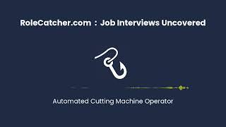 Automated Cutting Machine Operator : Job Interviews Uncovered