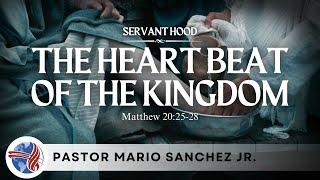 Servanthood, The Heartbeat of the Kingdom (Matt. 20:25-28) Pastor Mario Sanchez Jr. 12/1/2024