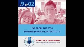 Amplify Nursing Season 9: Episode 02: Live From The 2024 Summer Innovation Institute