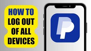 How To Log Out Of ALL Devices | PayPal