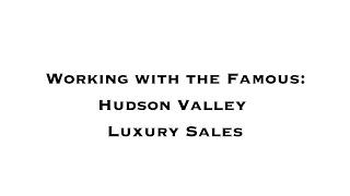 Working with the Famous - Hudson Valley Luxury Real Estate