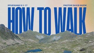 How To Walk - Ephesians 5:1-17