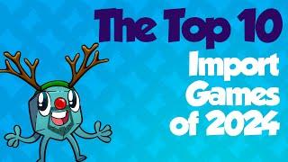 Top 10 Import Games of 2024 - with Mike DiLisio