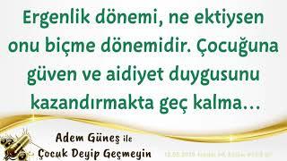 Ergenlik, ne ektiysen onu biçme dönemidir. Çocuğuna "güven ve aidiyet" kazandırmakta geç kalma...