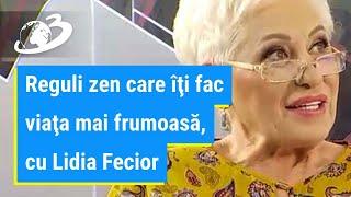 Regulile zen care îţi fac viaţa mai frumoasă, cu Lidia Fecioru: Asta înseamnă să te iubeşti