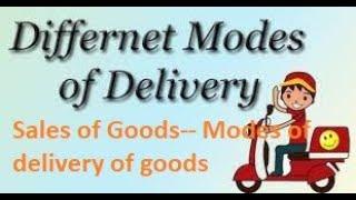 Sales of Goods-- Modes of delivery of goods