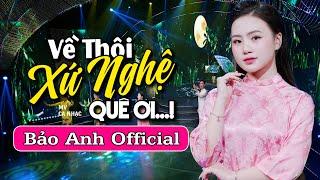 Về Thôi Xứ Nghệ Quê Ơi - Bảo Anh Offical Tuyệt Phẩm Dân Ca Xứ Nghệ Nghe Mà Rớt Nước Mắt