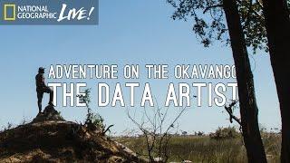 Adventure on the Okavango: The Data Artist | Nat Geo Live