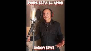 DONDE ESTA EL AMOR Jhonny Reyes  JC récord