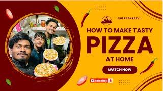 HOW TO MAKE TASTY PIZZA AT HOME