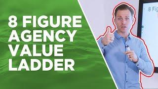 How To Create Your Own 8 Figure Agency Value Ladder